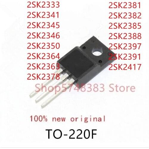 10PCS 2SK2333 2SK2341 2SK2345 2SK2346 2SK2350 2SK2364 2SK2363 2SK2378 2SK2381 2SK2382 2SK2385 2SK2388 2SK2397 2SK2391 2SK2417