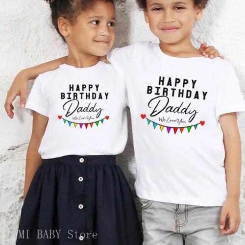 Happy Birthday Daddy We Love You Funny Kids Tshirts Clothes Summer Short Sleeve Toddler Boys Girls Tops Daddys Birthday Tshirts