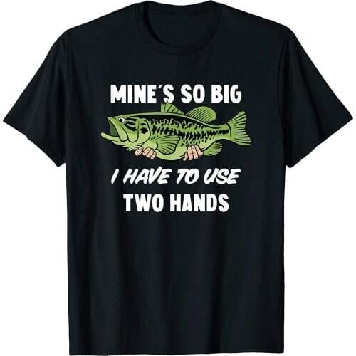 Mines So Big I Have to Use Two Hands Funny Bass Fishing T-Shirt Size S-3XL