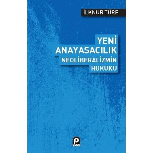 New Constitutionalism Neoliberalizmin Law. İlknur Ture. Spring Yayıncılık Law Array