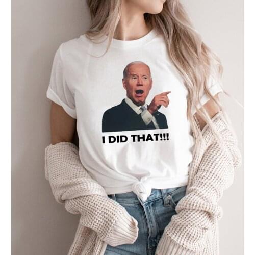 I Did That Biden T-Shirt Funny Joe Biden Shirt Funny Trendy Unisex T-shirt Unisex Women Men Harajuku Graphic T Shirts Casual Top