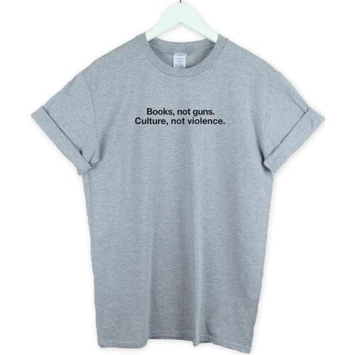 Books not guns culture not violence Women T shirt Cotton Casual Funny Shirt For Lady Top Tee Tumblr Hipster Drop Ship NEW-60