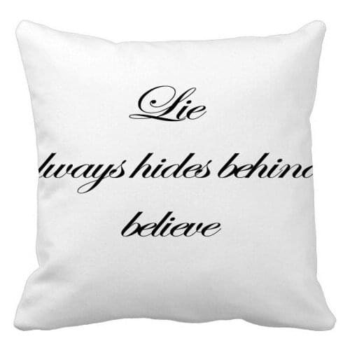 Lie always hides behind believe Throw Pillow Square Cover