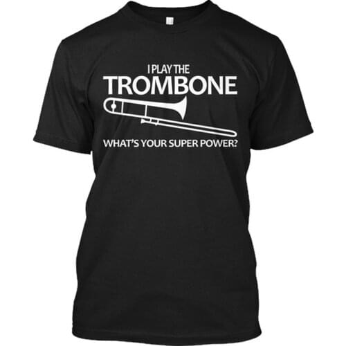 Graphic T Shirts Trombone Super Power - I Play Whats Your Tagless Tee T-Shirt(S-XXXL) Oversized T Shirt