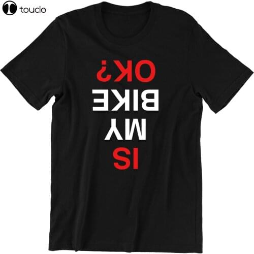 Is My Bike Ok? Funny Print T-Shirt Biker Sport Cyclist