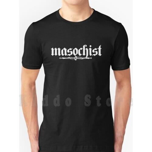 Masochist T Shirt Cotton Men Diy Print Cool Tee Masochist Bdsm Fetish Pain Alternative Goth Punk