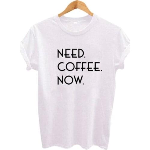 Summer Harajuku Tumblr Hipster Saying T-shirt Need Coffee Now Funny t shirts Street Women Punk Clothing Tee
