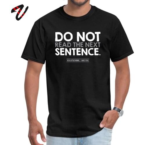Letter Men T Shirt Joking Saying Mens Tshirt Luxury Short Sleeve 100% Cotton Do Not Read Next Sentence Tops Comfortable T Shirt