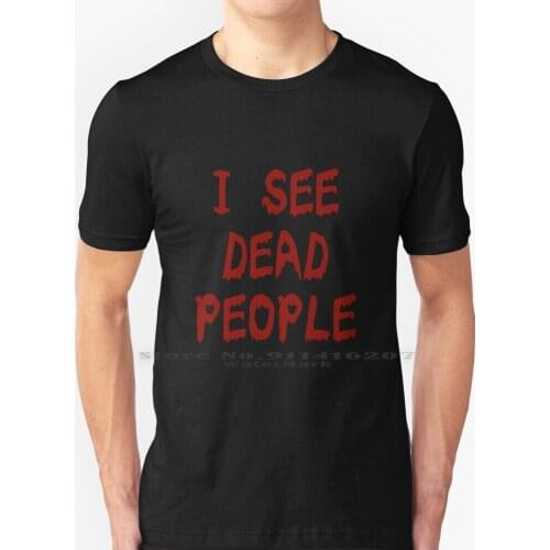 I See Dead People T Shirt 100% Pure Cotton Quote Movie Quote The Sixth Sense Archaeology Archaology Archeology Dead People I