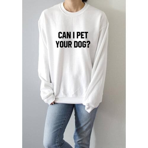 High Quality Cotton Hoodies Can I pet your dog? Sweatshirt Graphic Letter Crewneck Ladies Love Dog Outfits Jumper Women Tops
