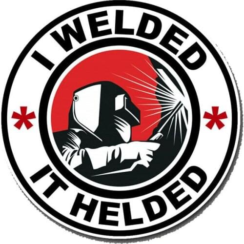 Funny 13cm x 13cm I WELDED IT HELDED Vinyl Decal Car Sticker Weld Welding Tig Mig Mask Helmet Arc Mma Graphics