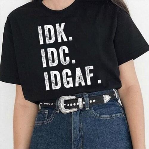 IDK.IDC.IDGAF Printing Women Tshirts Short Sleeve Round Neck Graphic Tee Shirt Femal It Idk Funny Shirt Tops Women Clothes 2020