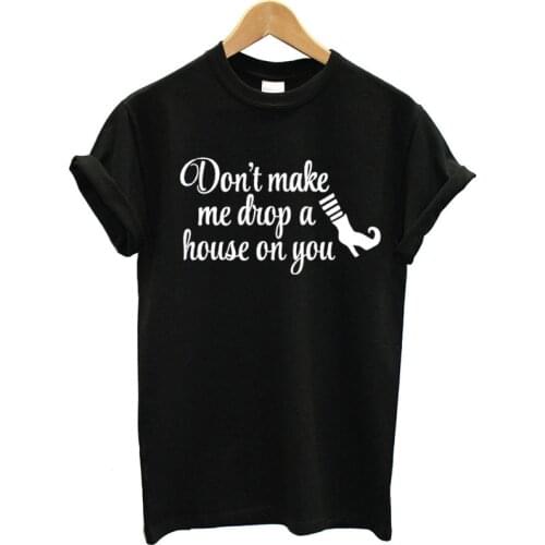 Don't make me drop a house on you tshirts Short Sleeve Round Neck 100% cotton T-shirt LetterPrinting top tees for women Ladies