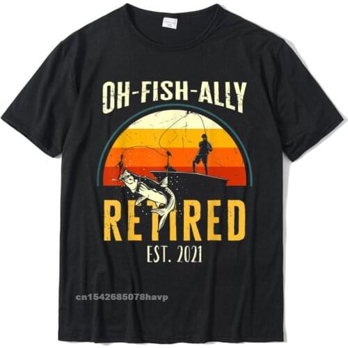 Mens Oh Fish Ally Retired 2021 Funny Fishing Retirement Men T-Shirt New Coming Geek Tops & Tees T Shirts For Men Fashionable