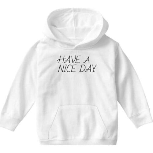 Have a nice days hoodies women unisex funny slogan pure cotton grunge tumblr street style vintage quote pullovers fashion tops