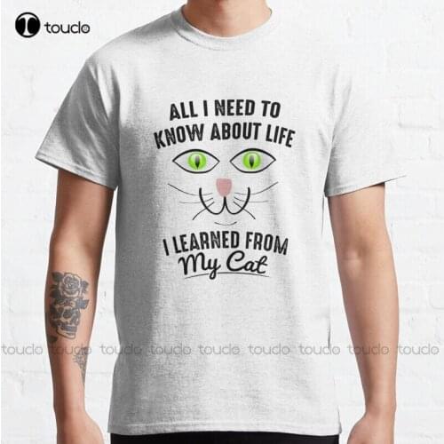 New All I Need To Know About Life I Learned From My Cat 10 Classic T-Shirt Cotton Tee Shirt S-5Xl