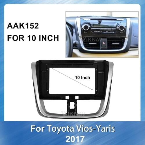 10 inch For Toyota Vios Yaris 2017 2 din Radio Fascia for Stereo Audio Panel Mount Installation Dash Kit Frame Adapter Radio