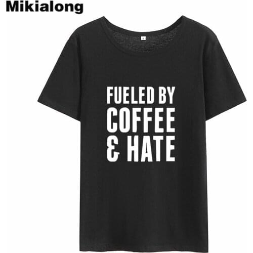Mikialong Fueled By Coffee Hate Harajuku T-shirt Women 2018 O-neck Short Sleeve Cotton Camiseta Feminina Tumblr Women Tshirt Top