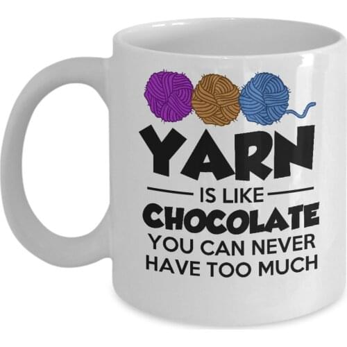 Yarn Is Like Chocolate Coffee & Tea Mug - 11oz Ceramic Cup - Great Unique Gift Idea