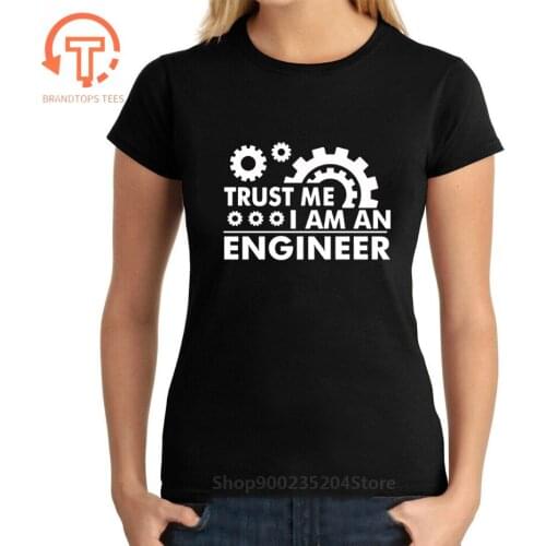 Funny Letter Design Trust me I am an Engineer T-Shirt Harajuku Tops Tees Cotton woman T Shirts Creative Mechanical Lovers Tshirt
