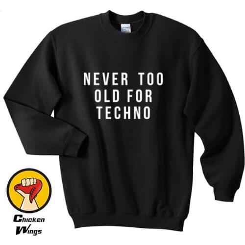 Never Too Old For Techno Printed Shirt Mens Graphic Black Tee Music Club Ibiza Top Crewneck Sweatshirt Unisex More Colors