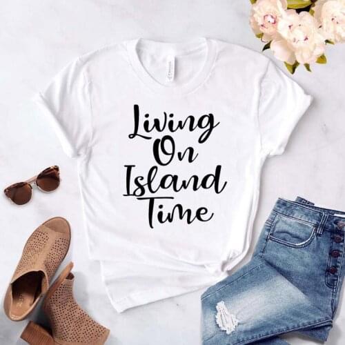 Living On Island Time Women tshirt Cotton Casual Funny t shirt For Lady Girl Top Tee Hipster Drop Ship NA-233