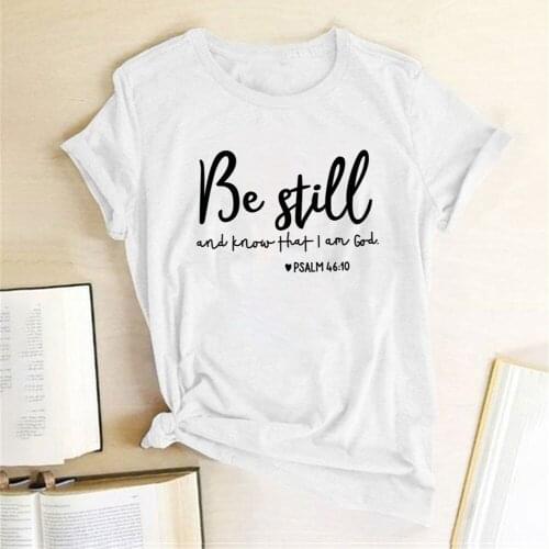 Be Still and Know That I Am God Print T-shirts Women Summer 2020 Tops for Women Fashion Round Neck Harajuku Shirt Cotton Female