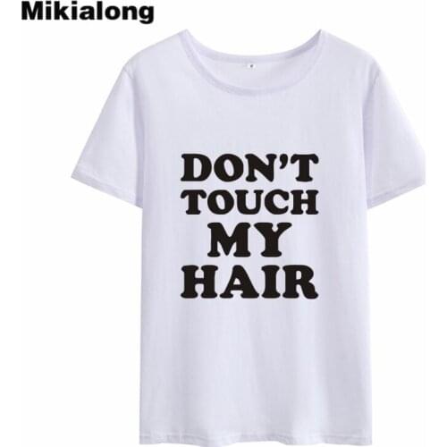 Mikialong DON'T TOUCH MY HAIR Women T Shirt Ulzzang Streetwear Funny Tshirt Women Black White Summer Tops Tee Shirt Femme 2018