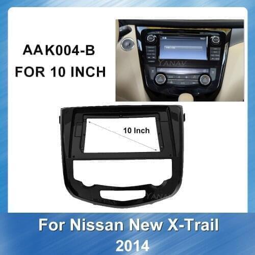 10 inch Car radio Fascia Frame for Nissan X-Trail Qashqai 2014 car DVD Plastic plate Mount Kit Trim Panel panel Fascia Frame