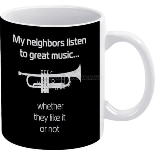 Trumpet Player My Neighbors Listen to Great Music White Mug White Ceramic Tea Cup Birthday Gift Milk Cups and Mugs Brass Section