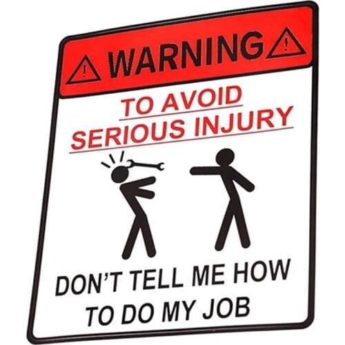 11.6*13.8cm Car Sticker DONT TELL ME HOW TO DO MY JOB WARNING TO AVOID SERIOUS INJURY