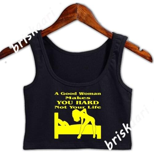 Good Woman Makes You Hard Not Your Life Crop Top Women Clothing Customize Crew Neck Comical Anti-Wrinkle Letters Top Vest