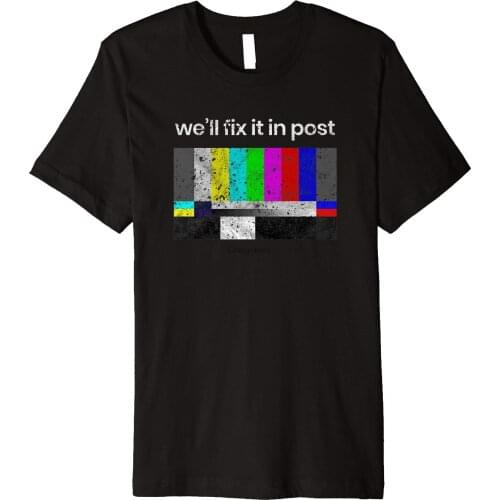 Filmmaker TShirt We'll Fix it in Post