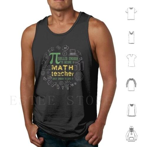 Pi Srilled Enough To Become A Math Teacher Crazy Enough To Love It Tank Tops Vest Sleeveless Teacher Math Preschool Teacher