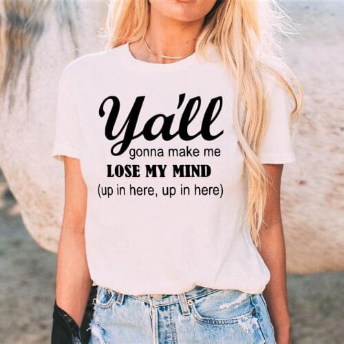Women T-Shirt Short Sleeve Y'all Gonna Make Me Lose My Mind T-Shirt Letter Printed Casual Ladies Tops Fashion Female Tee