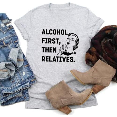 Alcohol First Then Relatives T-shirt Funny Day Drinking Tshirt Trendy Women Short Sleeve Graphic Hippie Top Tee Shirt