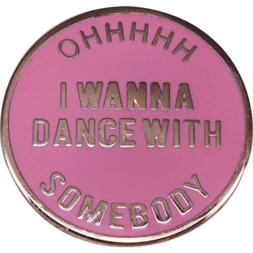Ohh I wanna dance with somebody button badge funny statement jewelry