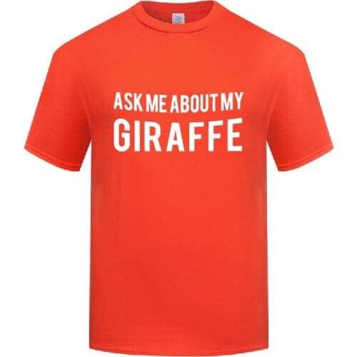 Funny Ask Me About My Giraffe Cotton T Shirt Design Men O-Neck Summer Short Sleeve Tshirts Humor Tees