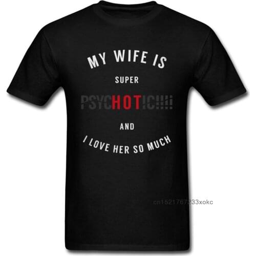 Super HOT PsycHOTic Wife Men Clothing Funny Saying T-shirt Black Letter Tops Tees Witty Quote T Shirts Husband Tshirt