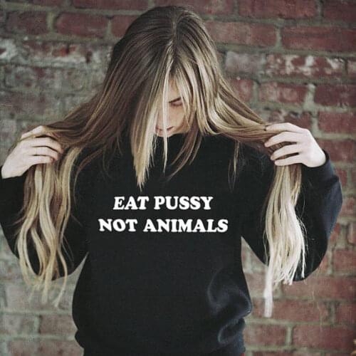 Eat Pussy Not Animals Sweatshirt Plant Based Vegan Sweatshirt Grunge Quote Tumblr Shirts Pullover Unisex Vegan Sweatshirt