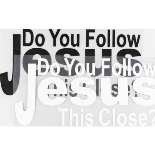 12.3CM*28CM DO YOU FOLLOW JESUS THIS CLOSE Decal Vinyl Car Window Sticker Interesting Car Stickers