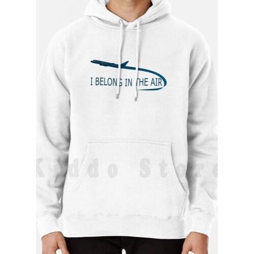 I Belong In The Air hoodie long sleeve Aviation Airplane Avgeek Plane Quote Aviation Quote Png B787