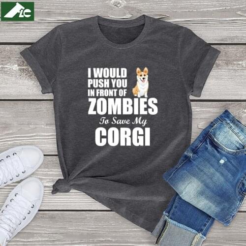 I Would Push You In Front Of Zombies To Save corgi dog graphic t shirt women clothing funny dog women shirts unisex fashion tops