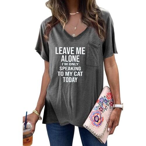 2021 Womens T-Shirt LEAVE ME ALONE I'M ONLY SPEAKING TO MY CAT TODAY Letter Print Short Sleeve T Shirt For Female Tops Tee Shirt