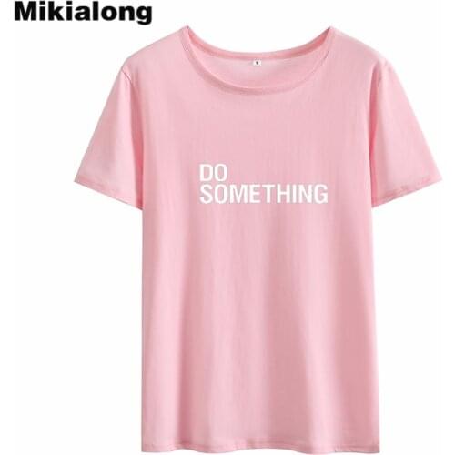 MIkialong Do Something Harajuku T-shirt Women Gray Pink Cotton Tshirt Women O-neck Short Sleeve Tee Shirt Femme Top Dropshipping