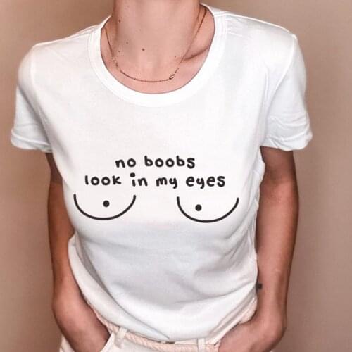 No boobs look in my eyes Funny T-shirts Women Top Hipster Graphic Printed tshirt for lady black white clothes camiseta mujer
