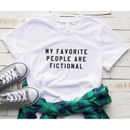 Women T Shirt My favorite people are fictional Letters Print Tshirt Women Short Sleeve O Neck T-shirt Ladies Tee Shirt TX5564
