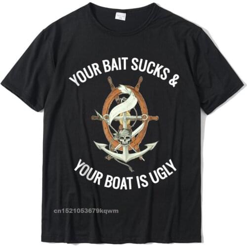 Funny HipHop Your Bait Sucks Your Boat Is Ugly Tshirts Top GiftCool T Shirt Cheap Cotton Mens Tshirts