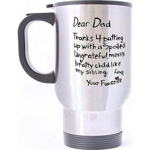 Fathers Day Gift Mug - 14oz Funny Dear Dad Mug, Thanks 4 Putting Up A Child Like My Sibling, Your Favorite Sliver Mug Stainless
