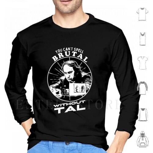 You Can'T Spell Brutal Without Tal-Mikhail Tal Fans Hoodies Long Sleeve The Pirate Of Latvia Mikhail Tal Fans